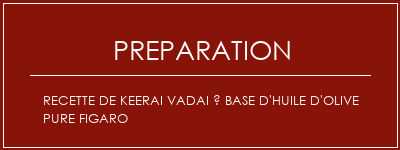 Réalisation de Recette de Keerai Vadai à base d'huile d'olive pure Figaro Recette Indienne Traditionnelle