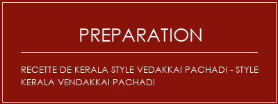 Réalisation de Recette de Kerala Style Vedakkai Pachadi - Style Kerala Vendakkai Pachadi Recette Indienne Traditionnelle