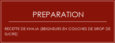 Réalisation de Recette de Khaja (beigneurs en couches de sirop de sucre) Recette Indienne Traditionnelle