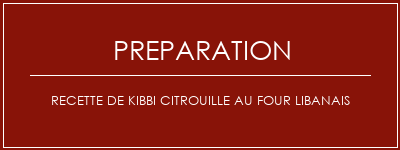 Réalisation de Recette de kibbi citrouille au four libanais Recette Indienne Traditionnelle