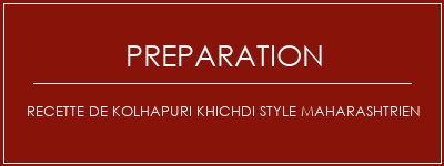 Réalisation de Recette de Kolhapuri Khichdi Style Maharashtrien Recette Indienne Traditionnelle