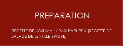 Réalisation de Recette de Kosumalli Pasi Paruppu (recette de salade de lentille épicée) Recette Indienne Traditionnelle