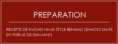 Réalisation de Recette de Kucho Nimki Style Bengali (Snacks salés en forme de diamant) Recette Indienne Traditionnelle