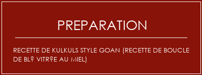 Réalisation de Recette de Kulkuls Style Goan (recette de boucle de blé vitrée au miel) Recette Indienne Traditionnelle