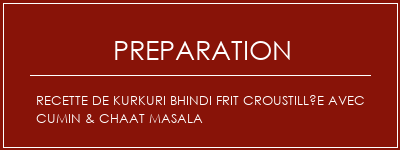 Réalisation de Recette de Kurkuri Bhindi frit croustillée avec cumin & Chaat masala Recette Indienne Traditionnelle