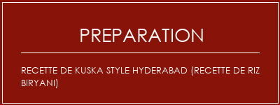 Réalisation de Recette de Kuska Style Hyderabad (recette de riz Biryani) Recette Indienne Traditionnelle