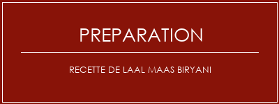 Réalisation de Recette de Laal Maas Biryani Recette Indienne Traditionnelle