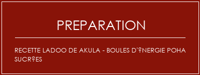 Réalisation de Recette Ladoo de Akula - Boules d'énergie Poha sucrées Recette Indienne Traditionnelle