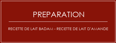 Réalisation de Recette de lait Badam - Recette de lait d'amande Recette Indienne Traditionnelle