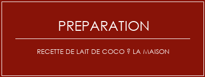 Réalisation de Recette de lait de coco à la maison Recette Indienne Traditionnelle