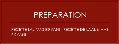 Réalisation de Recette Lal Mas Biryani - Recette de Laal Maas Biryani Recette Indienne Traditionnelle