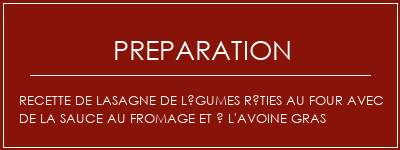 Réalisation de Recette de lasagne de légumes rôties au four avec de la sauce au fromage et à l'avoine gras Recette Indienne Traditionnelle