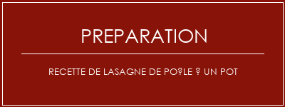 Réalisation de Recette de lasagne de poêle à un pot Recette Indienne Traditionnelle