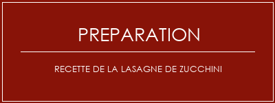 Réalisation de Recette de la lasagne de Zucchini Recette Indienne Traditionnelle