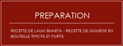 Réalisation de Recette de Lauki Bharta - Recette de gourde en bouteille épicée et purée Recette Indienne Traditionnelle