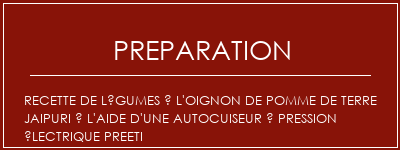 Réalisation de Recette de légumes à l'oignon de pomme de terre Jaipuri à l'aide d'une autocuiseur à pression électrique Preeti Recette Indienne Traditionnelle