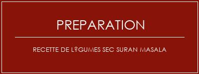 Réalisation de Recette de légumes Sec Suran Masala Recette Indienne Traditionnelle