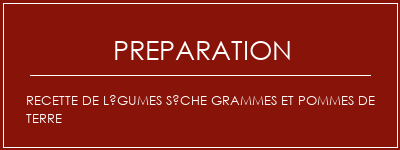 Réalisation de Recette de légumes sèche grammes et pommes de terre Recette Indienne Traditionnelle