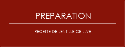 Réalisation de Recette de lentille grillée Recette Indienne Traditionnelle