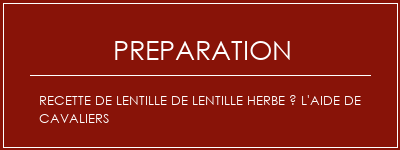 Réalisation de Recette de lentille de lentille herbe à l'aide de cavaliers Recette Indienne Traditionnelle