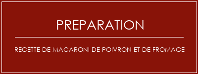 Réalisation de Recette de macaroni de poivron et de fromage Recette Indienne Traditionnelle