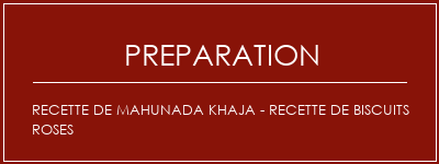 Réalisation de Recette de Mahunada Khaja - Recette de biscuits roses Recette Indienne Traditionnelle
