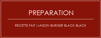 Réalisation de Recette fait maison Burger Black Black Recette Indienne Traditionnelle