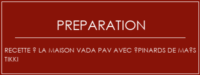 Réalisation de Recette à la maison Vada PAV avec épinards de maïs Tikki Recette Indienne Traditionnelle