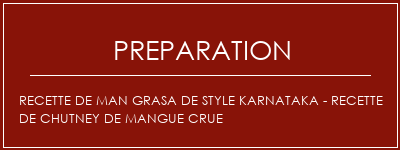 Réalisation de Recette de Man Grasa de style Karnataka - Recette de chutney de mangue crue Recette Indienne Traditionnelle