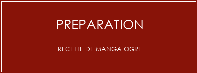 Réalisation de Recette de manga ogre Recette Indienne Traditionnelle