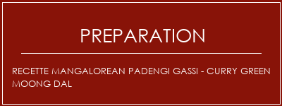 Réalisation de Recette Mangalorean Padengi Gassi - Curry Green Moong Dal Recette Indienne Traditionnelle