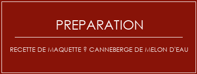 Réalisation de Recette de maquette à canneberge de melon d'eau Recette Indienne Traditionnelle