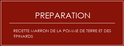 Réalisation de Recette marron de la pomme de terre et des épinards Recette Indienne Traditionnelle