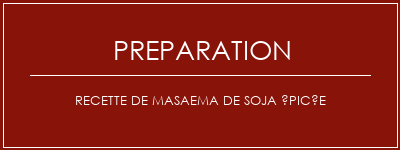 Réalisation de Recette de masaema de soja épicée Recette Indienne Traditionnelle