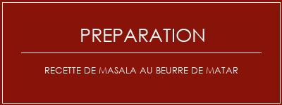 Réalisation de Recette de masala au beurre de matar Recette Indienne Traditionnelle