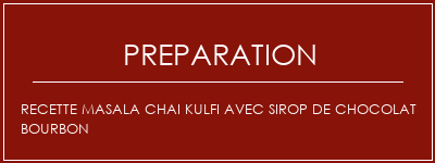 Réalisation de Recette Masala Chai Kulfi avec sirop de chocolat Bourbon Recette Indienne Traditionnelle