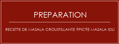 Réalisation de Recette de masala croustillante épicée Masala Idli Recette Indienne Traditionnelle
