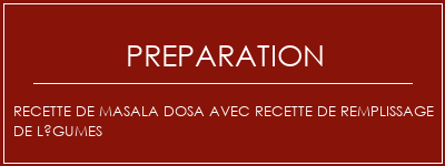 Réalisation de Recette de Masala Dosa avec recette de remplissage de légumes Recette Indienne Traditionnelle