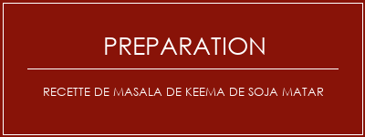 Réalisation de Recette de masala de Keema de soja Matar Recette Indienne Traditionnelle