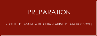 Réalisation de Recette de masala khichia (farine de maïs épicée) Recette Indienne Traditionnelle