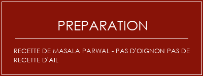 Réalisation de Recette de Masala Parwal - Pas d'oignon Pas de recette d'ail Recette Indienne Traditionnelle