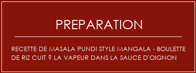 Réalisation de Recette de Masala Pundi Style Mangala - Boulette de riz cuit à la vapeur dans la sauce d'oignon Recette Indienne Traditionnelle