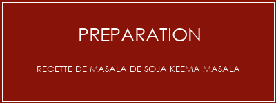 Réalisation de Recette de Masala de soja Keema Masala Recette Indienne Traditionnelle