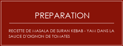 Réalisation de Recette de masala de Suran Kebab - Yam dans la sauce d'oignon de tomates Recette Indienne Traditionnelle