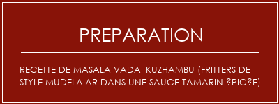 Réalisation de Recette de Masala Vadai Kuzhambu (fritters de style mudelaiar dans une sauce tamarin épicée) Recette Indienne Traditionnelle