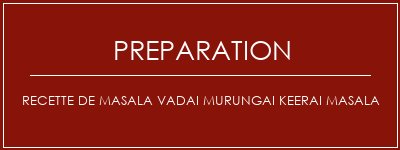 Réalisation de Recette de Masala Vadai Murungai Keerai Masala Recette Indienne Traditionnelle