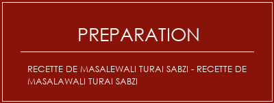 Réalisation de Recette de masalewali Turai Sabzi - Recette de masalawali Turai Sabzi Recette Indienne Traditionnelle