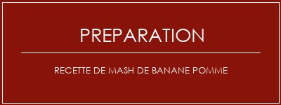 Réalisation de Recette de mash de banane pomme Recette Indienne Traditionnelle