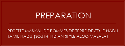 Réalisation de Recette Masiyal de pommes de terre de style Nadu Tamil Nadu (South Indian Style Aloo Masala) Recette Indienne Traditionnelle