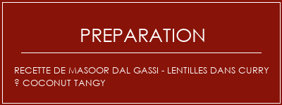 Réalisation de Recette de Masoor Dal Gassi - Lentilles dans Curry à Coconut Tangy Recette Indienne Traditionnelle